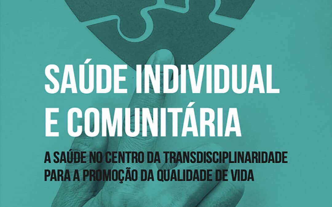 Saúde Individual e Comunitária. A saúde no centro da transdisciplinaridade para a promoção da qualidade de vida.